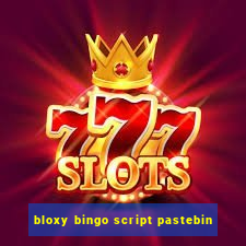 bloxy bingo script pastebin